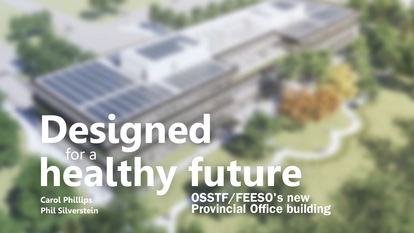 Designed for a Healthy Future – OSSTF/FEESO’s New Provincial Office Building